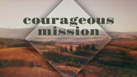 Courageous Mission