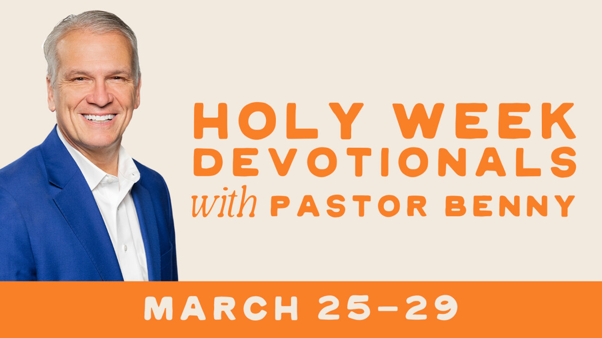 Holy Week Devotionals with Pastor Benny