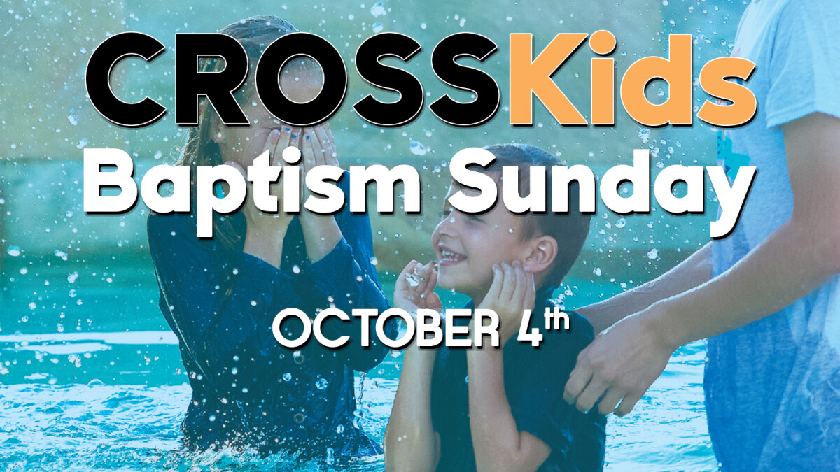 CrossKids Baptism Sunday | October 4, 2026