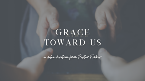 Video Devotion: Grace Toward Us