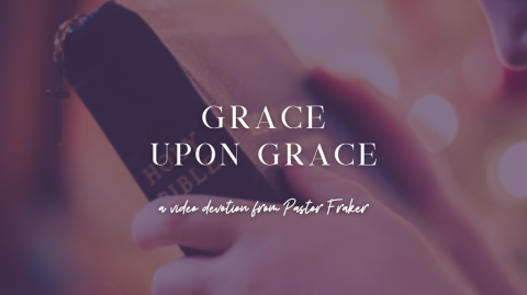 Video Devotion: Grace Upon Grace