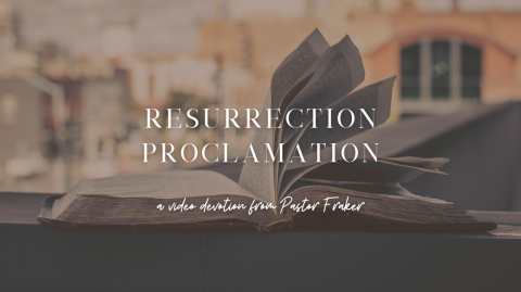 Video Devotion: Resurrection Proclamation