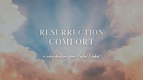 Video Devotion: Resurrection Comfort