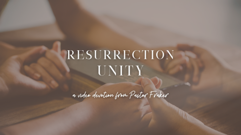 Video Devotion: Resurrection Unity