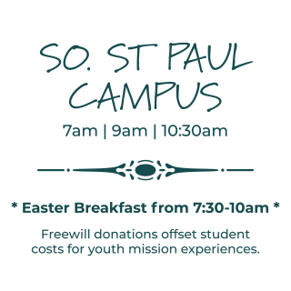 South St Paul location, Easter Sunday services at 7 am, 9 am, and 10:30 am. Easter breakfast from 7:30 am to 10 am.