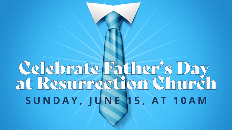 Celebrate Father’s Day at Resurrection Church