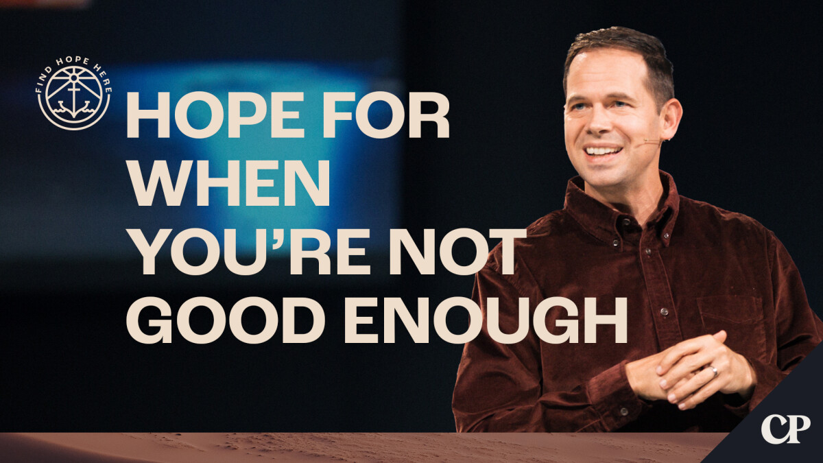Hope For When You're Not Good Enough | John S. Dickerson