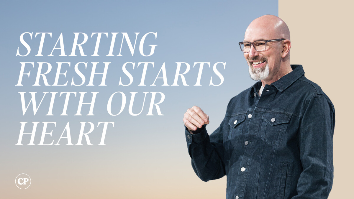 Starting Fresh Starts With Our Heart | Ron Merrell