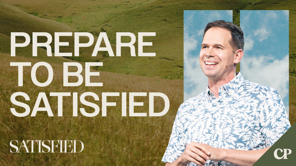 View Message: Prepare to be Satisfied | John S. Dickerson
