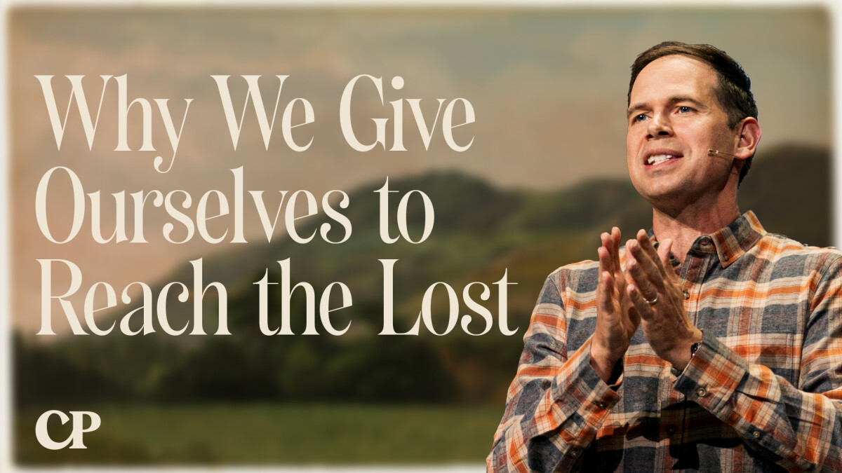 Why We Give Ourselves to Reach the Lost | John S. Dickerson