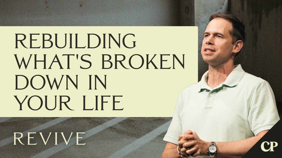 Rebuilding What's Broken Down in Your Life | John S. Dickerson