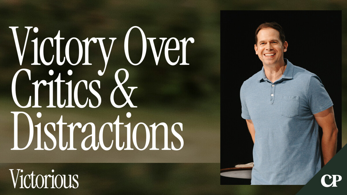 Victory Over Critics & Distractions | John S. Dickerson