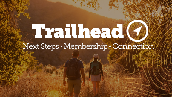 Trailhead / Next Steps, Membership, Connection