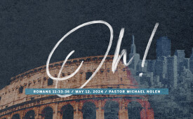 5/12/24 Sermon Outline: The Gospel of God, Part 43 - Oh!
