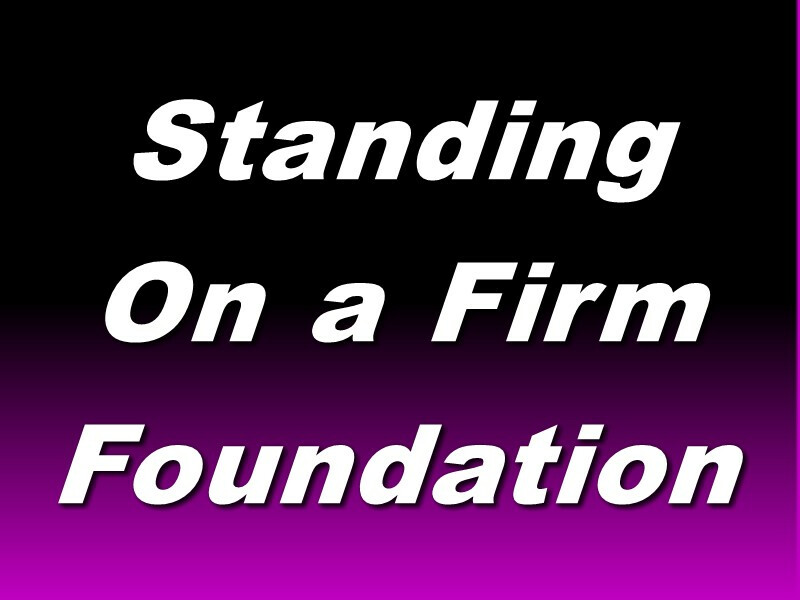 Standing on a Firm Foundation (10:20 AM)