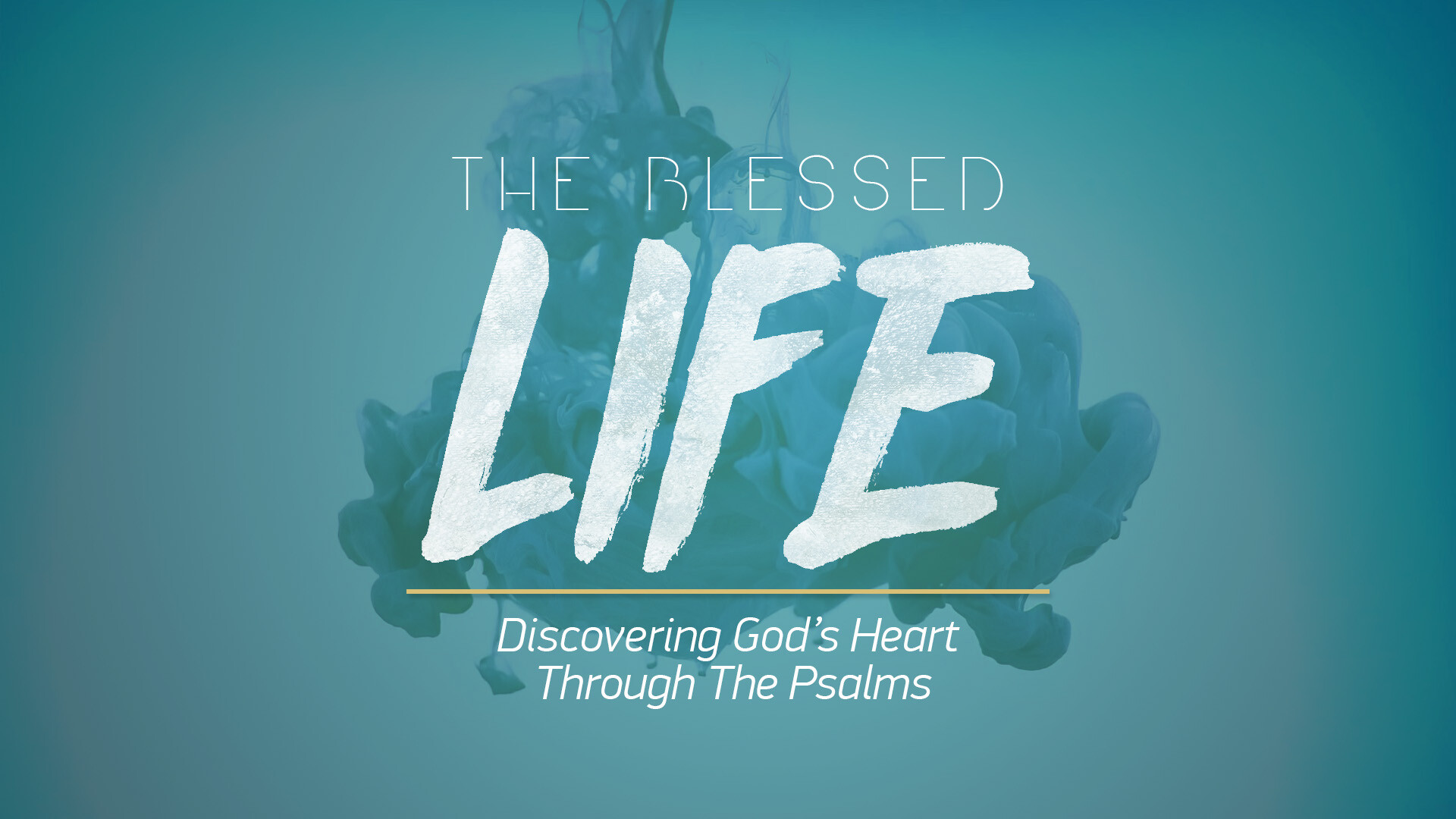 The Blessed Life: Discovering God's Heart Through The Psalms