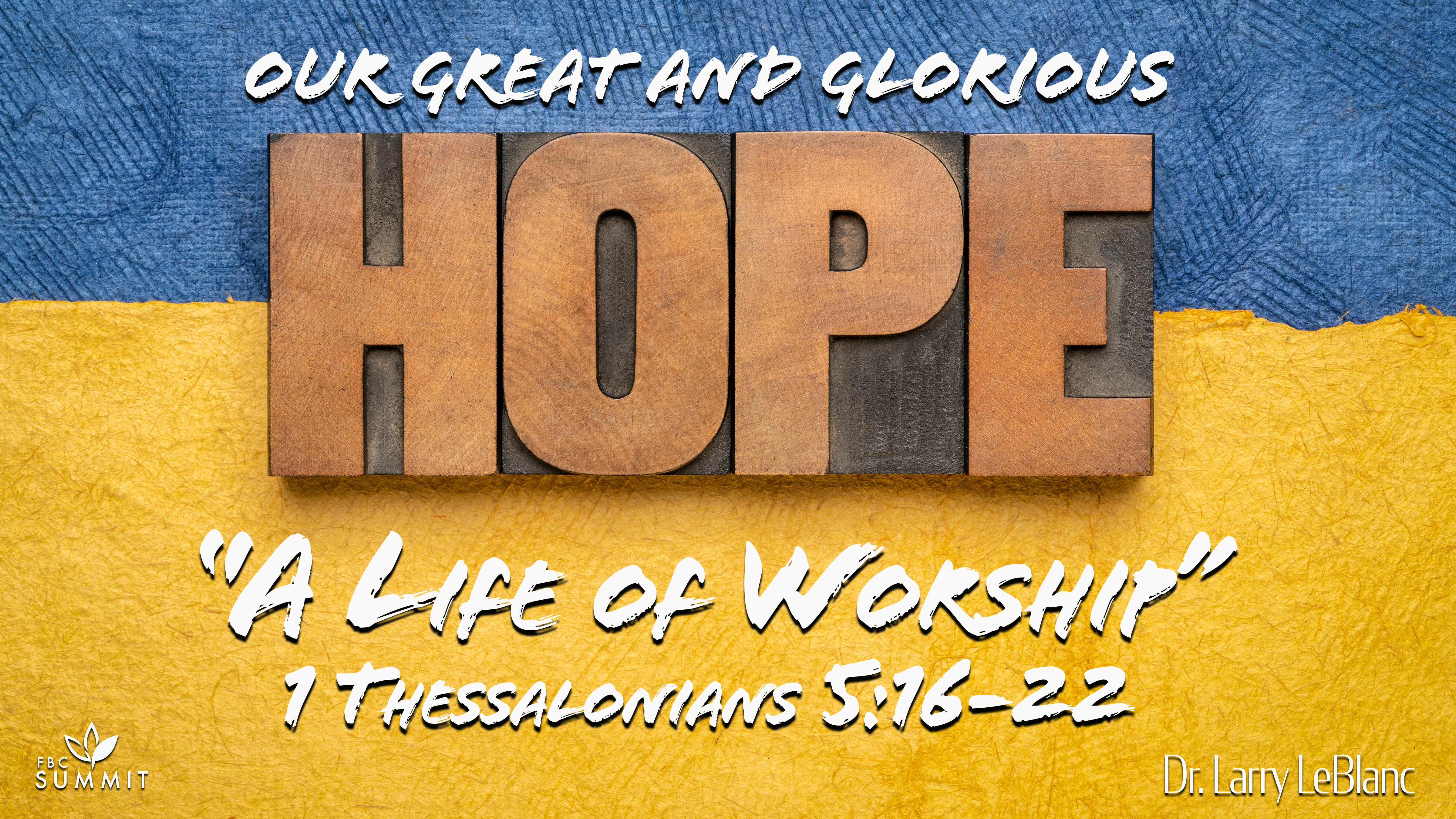 "A Life of Worship" 1 Thessalonians 5:16-22 // Dr. Larry LeBlanc