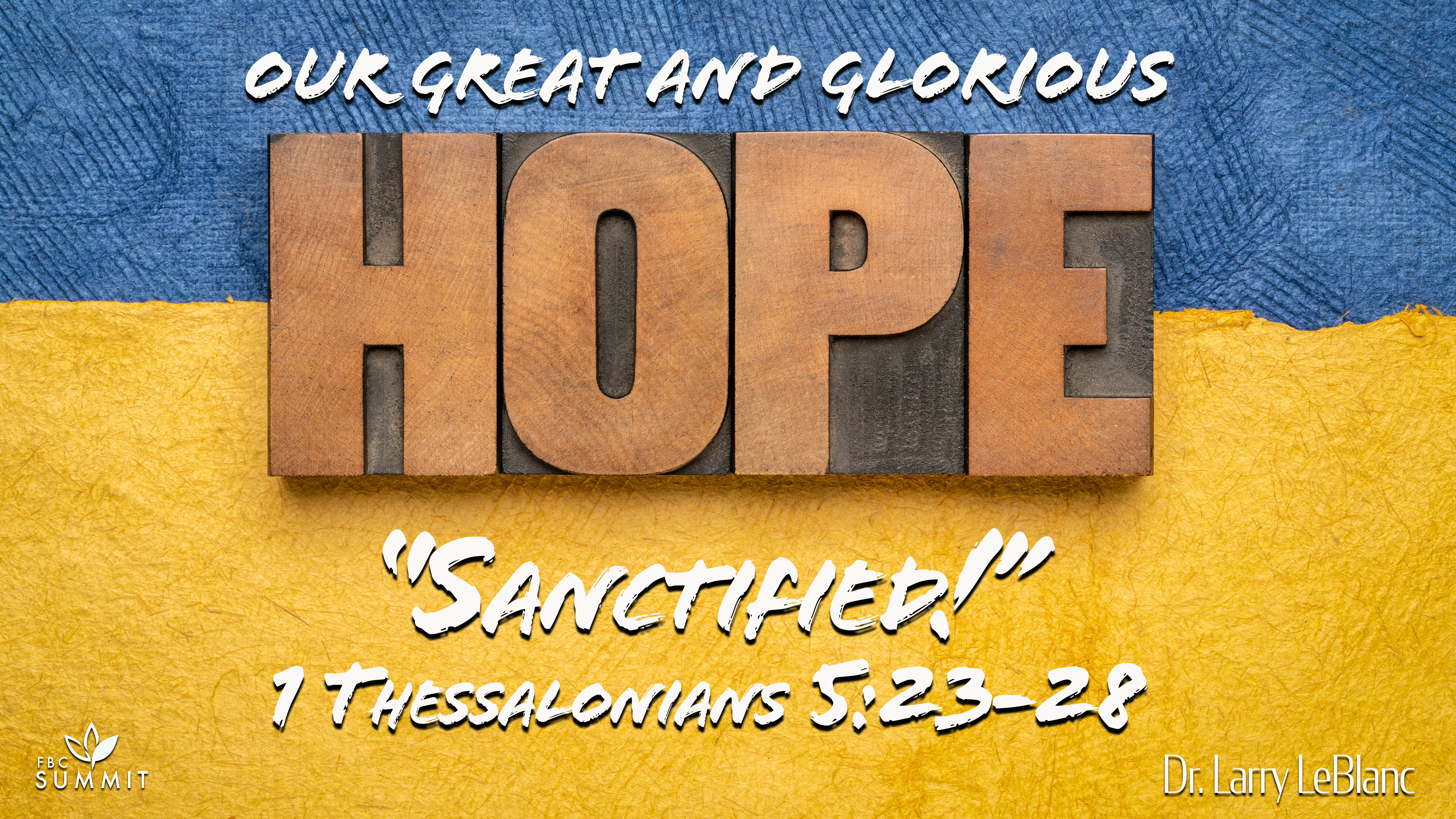 "Sanctified!" 1 Thessalonians 5:23-28 // Dr. Larry LeBlanc