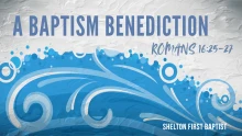 Romans 16:25-27  |  A Baptism Benediction