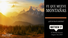 Sermon March 7, 2021 "Una Fe que Mueve Montañas" Pastor Neftali Zazueta