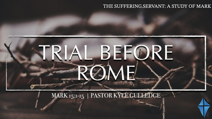 Trial Before Rome -- Mark 15:1-15
