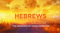 Hebrews - The Assurance of Things Hoped For