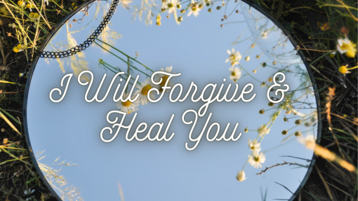 I Will Forgive and Heal You