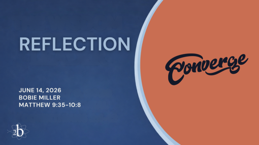 Converge - Combined Youth Choirs | Reflection | June 14, 2026 | Bobie Miller