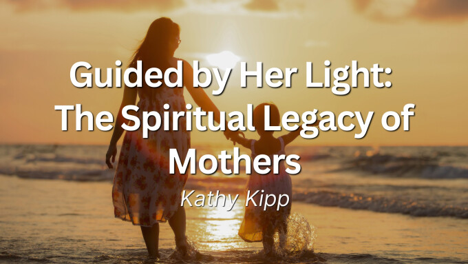 Guided by Her Light: The Spiritual Legacy of Mothers