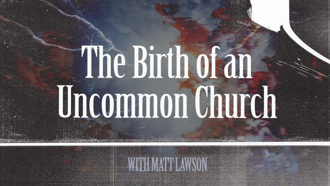 The Birth of an Uncommon Church