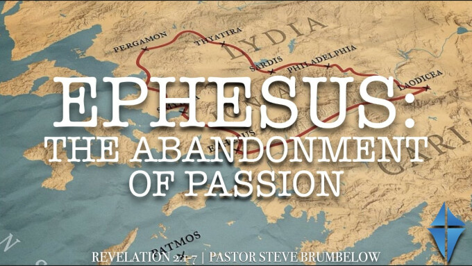 Ephesus: The Abandonment of Passion -- Revelation 2:1-7
