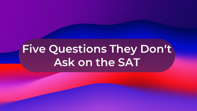 Five Questions They Don't Ask on the SAT