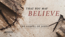 John | Part 38 | Lazarus Come Forth! Part 1: That You May Believe