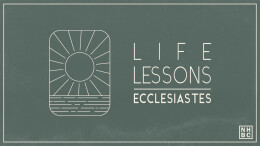 Life Lessons From Ecclesiastes #1 \ March 5, 2023