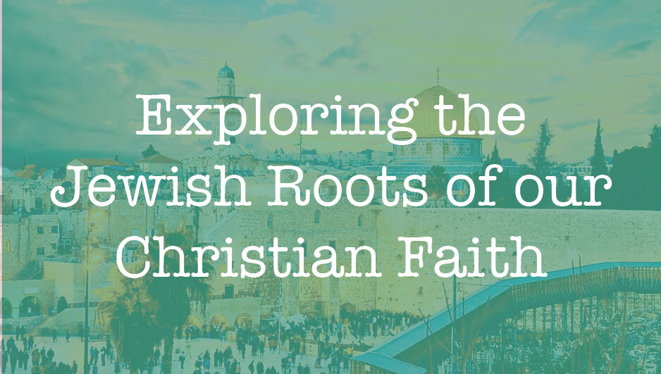 Exploring the Jewish Roots of the Christian Faith LifeGroup