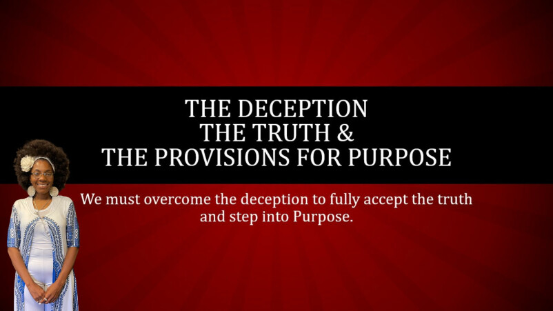 The Deception, The Truth, The Provisions For Purpose