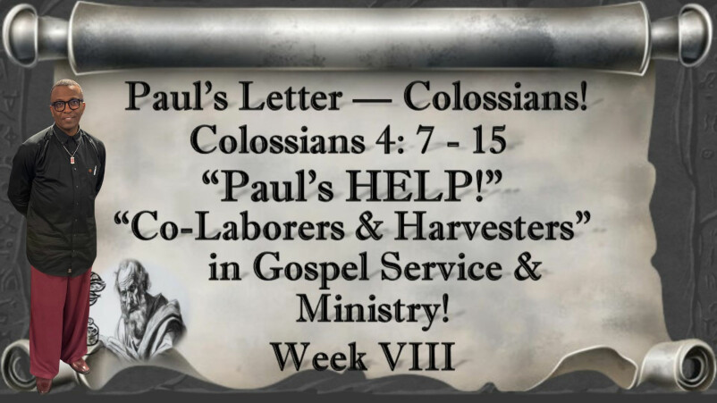 Colossians-The Person of Christ: Pauls HELP Co-laborers & Harvesters in Service | Week VIII |