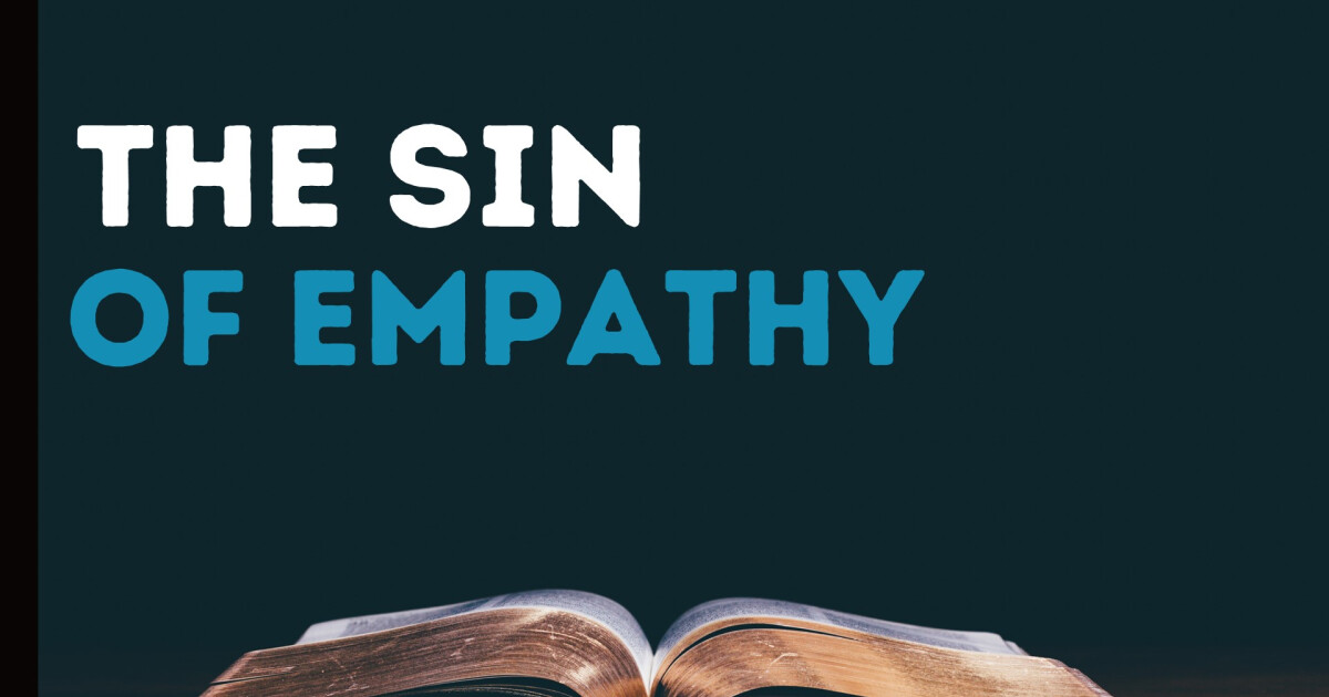 The Sin of Empathy | Sermons | Valley Forge Free Will Baptist Church