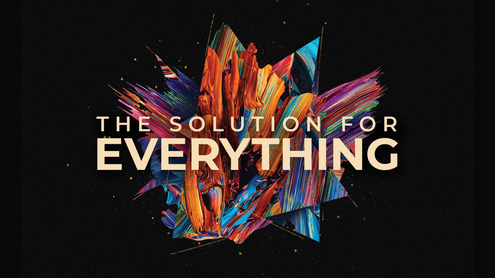 The Solution for Everything