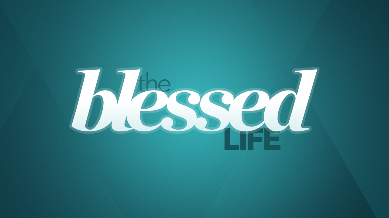 The Blessed Life: Part 1