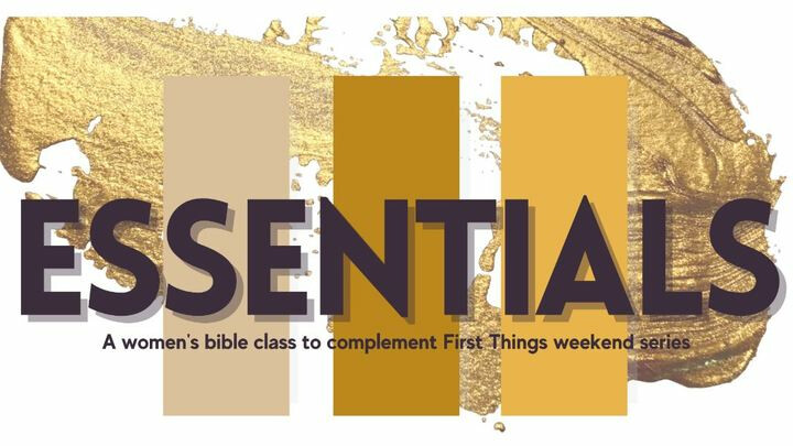 Essentials: Womens Bible Class for "First Things"
