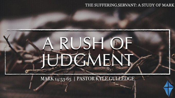 A Rush to Judgement -- Mark 14:53-65