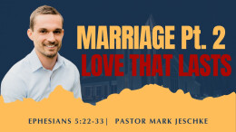 Marriage Pt. 2 - Love that Lasts | Ephesians 5:22-33