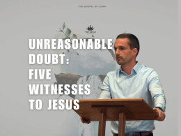 Unreasonable Doubt | Five Witnesses to Jesus John 5:30-47