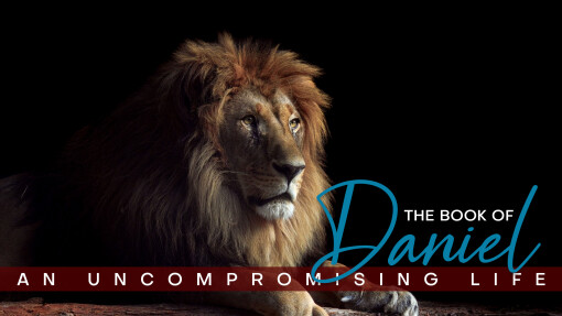 Daniel: The Resolve to Choose God