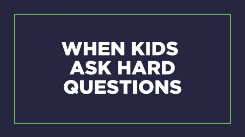When Kids Ask Hard Questions