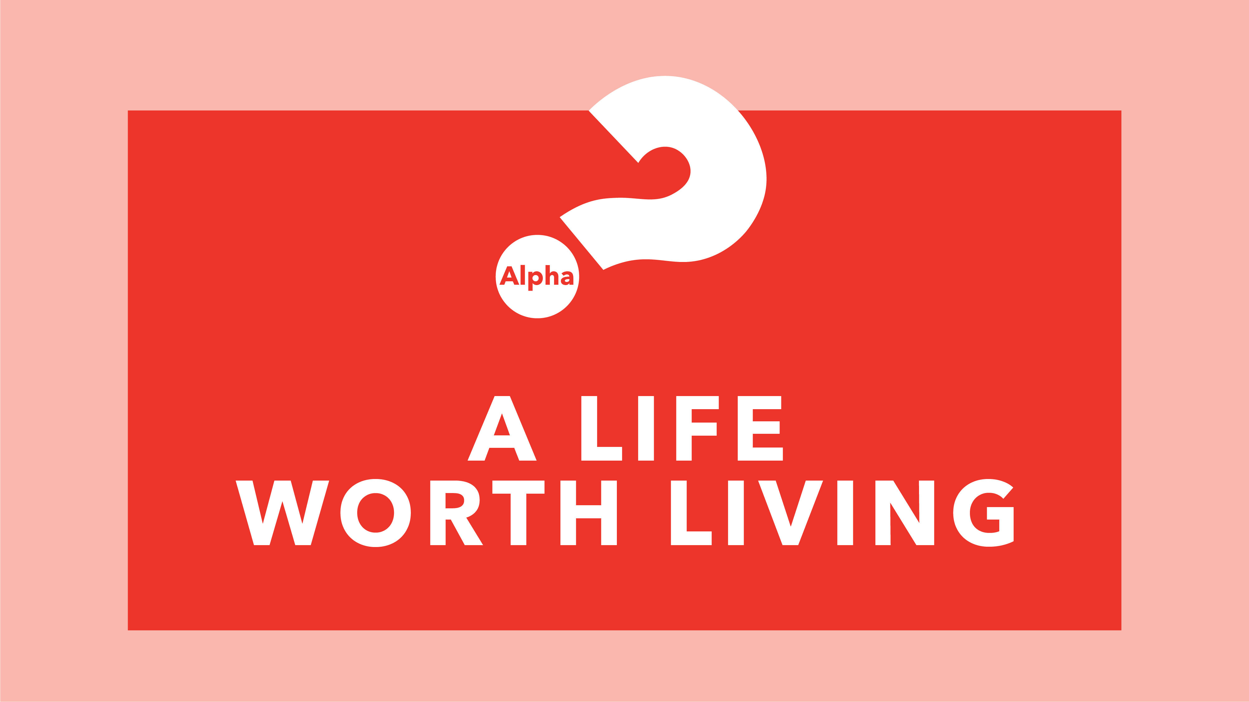 A Life Worth Living (Alpha II)
