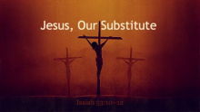 Jesus, Our Substitute