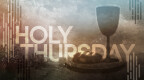 Holy Thursday Worship