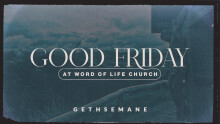 Good Friday: GETHSEMANE